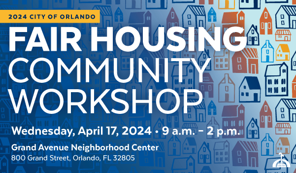 Fair Housing Community Workshop - City of Orlando - April 2024